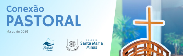 inserir aqui Banner com o título “Conexão Pastoral – Fevereiro de 2026”, acompanhado dos logos da Pastoral e do Colégio Santa Maria Minas, ao lado de uma cruz iluminada sobre uma estrutura de madeira em ambiente interno com fundo desfocado.