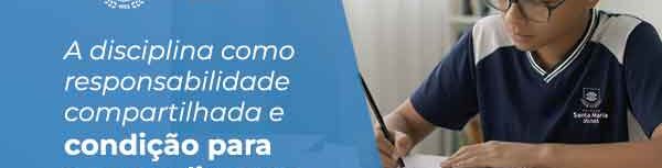 Aluno do Colégio Santa Maria Minas, usando uniforme e óculos, escreve em um caderno sobre a mesa; ao lado aparece o texto: “A disciplina como responsabilidade compartilhada e condição para a aprendizagem”, junto à marca do Colégio Santa Maria Minas.