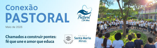 inserir aqui Banner com o título “Conexão Pastoral – abril de 2026”, acompanhado dos logos da Pastoral e do Colégio Santa Maria Minas, ao lado de foto de alunos de mãos dadas ao redor de uma árvore, no jardim da escola.