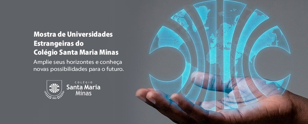 Mão segura globo azul brilhante, com texto: 'Mostra de Universidades Estrangeiras Colégio Santa Maria Minas'.