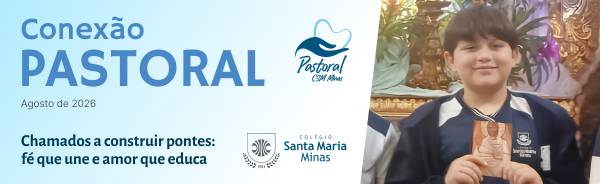 Banner com o título 'Conexão Pastoral – junho de 2026', acompanhado dos logos da Pastoral e do Colégio Santa Maria Minas, ao lado de foto de alunos de mãos dadas ao redor de uma árvore, no jardim da escola. Alunos e imagem religiosa em destaque.