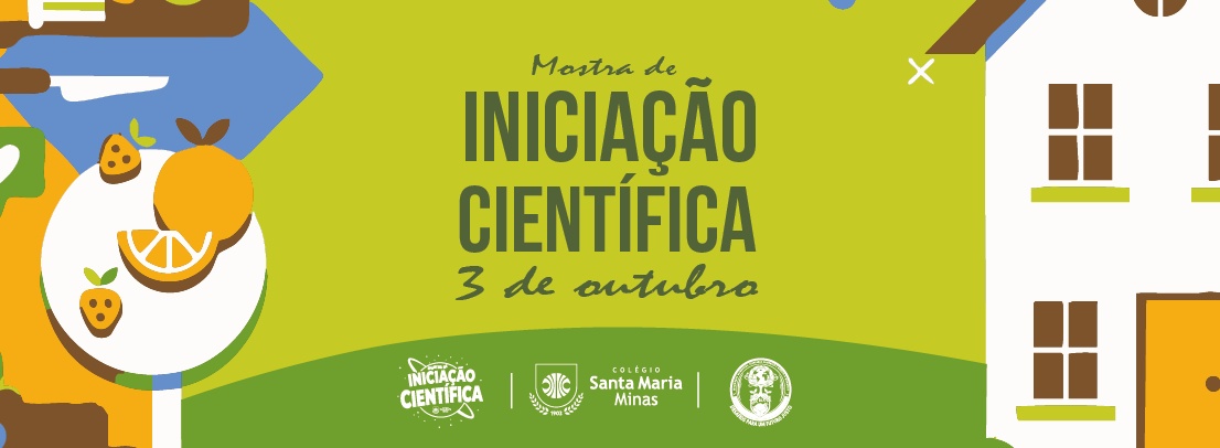 inserir aqui Banner Mostra de Iniciação Científica, 3 de outubro, com frutas, faca e casa ilustrados. Logos do Colégio Santa Maria Minas.