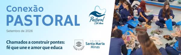 inserir aqui Banner com o título 'Conexão Pastoral – junho de 2026', acompanhado dos logos da Pastoral e do Colégio Santa Maria Minas, ao lado de foto de alunos separando doações para a campanha Pé no Chão.