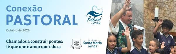 inserir aqui Banner com o título 'Conexão Pastoral – Outubro de 2026', acompanhado dos logos da Pastoral e do Colégio Santa Maria Minas, ao lado de foto de sacerdote e crianças do Colégio Santa Maria Minas com mãos erguidas.